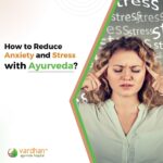 Reduce Anxiety & Stress with Ayurveda