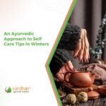 Self -care tips during winters through ayurveda